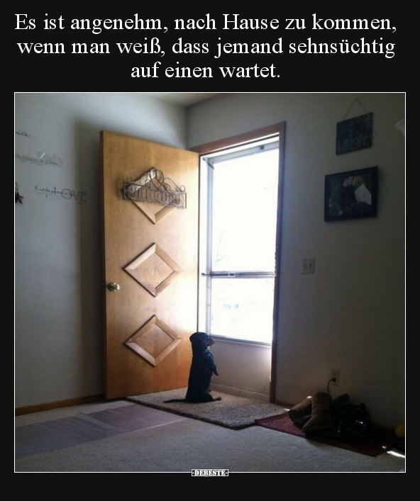 Es ist angenehm, nach Hause zu kommen, wenn man weiß, dass.. - Lustige Bilder | DEBESTE.de