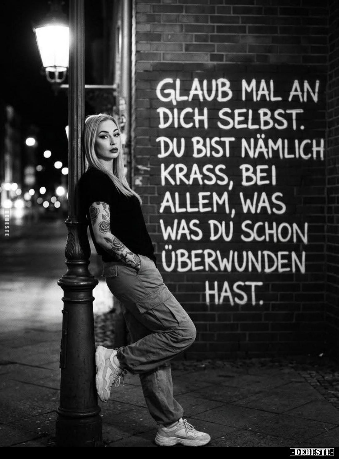 Glaub mal an dich selbst. Du bist nämlich krass, bei allem, was was du schon überwunden hast.