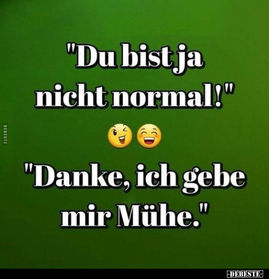 "Du bist ja nicht normal!".. - Lustige Bilder | DEBESTE.de