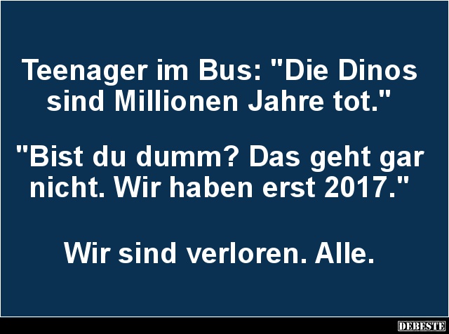 Teenager im Bus: 'Die Dinos sind Millionen Jahre tot.' - Lustige Bilder | DEBESTE.de