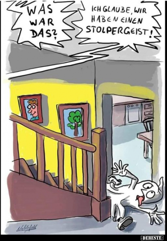 Was war das?
Ich glaube, wir haben einen Stolpergeist!