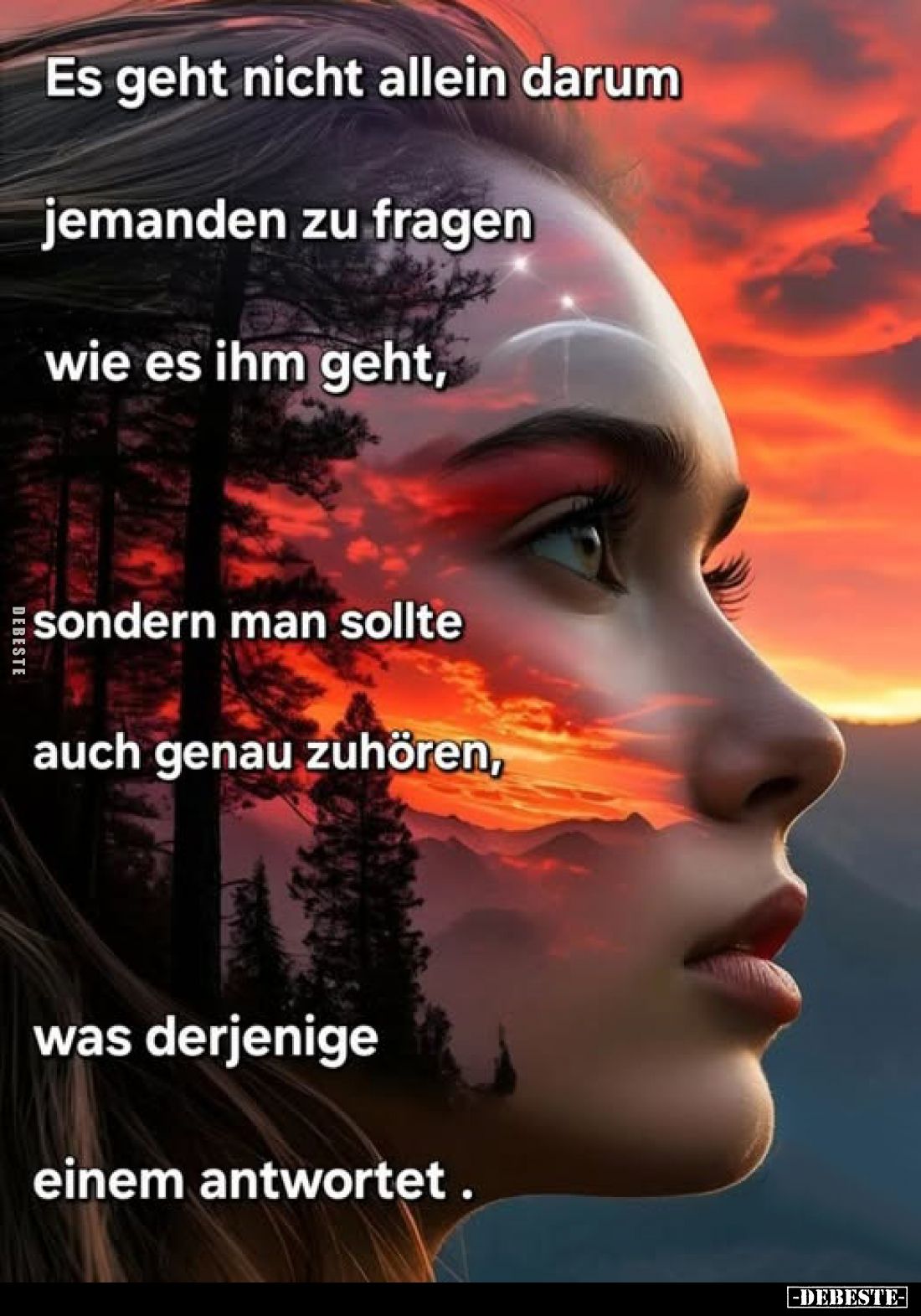 Es geht nicht allein darum jemanden zu fragen
wie es ihm geht,
sondern man sollte
auch genau zuhören,
was derjenige
eine...