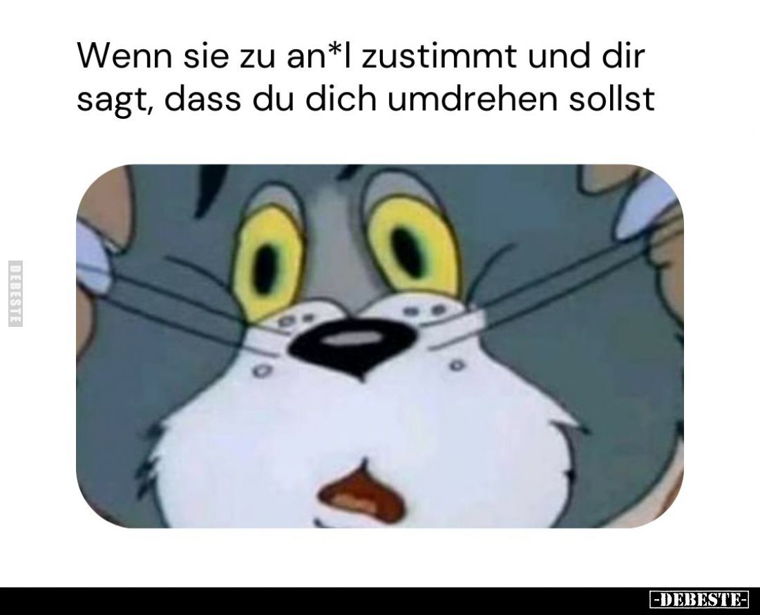 Wenn sie zu Anal zustimmt und dir sagt, dass du dich umdrehen sollst.