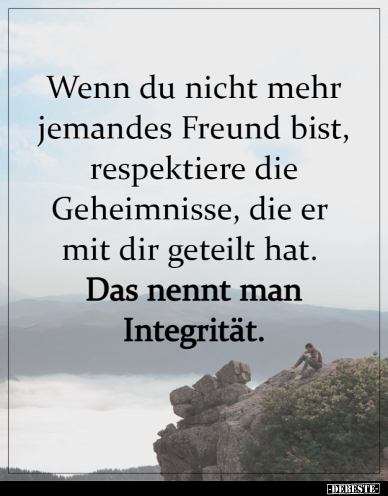Wenn du nicht mehr jemandes Freund bist, respektiere die..