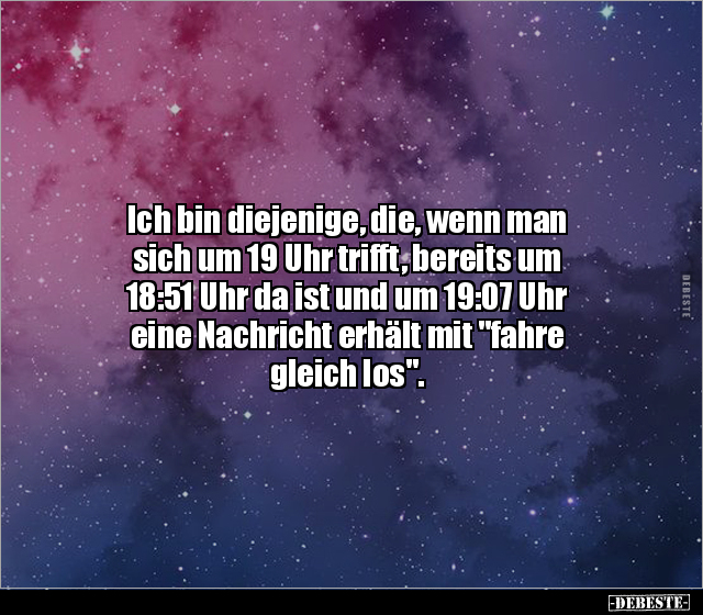 Ich bin diejenige, die, wenn man sich um 19 Uhr trifft.. - Lustige Bilder | DEBESTE.de