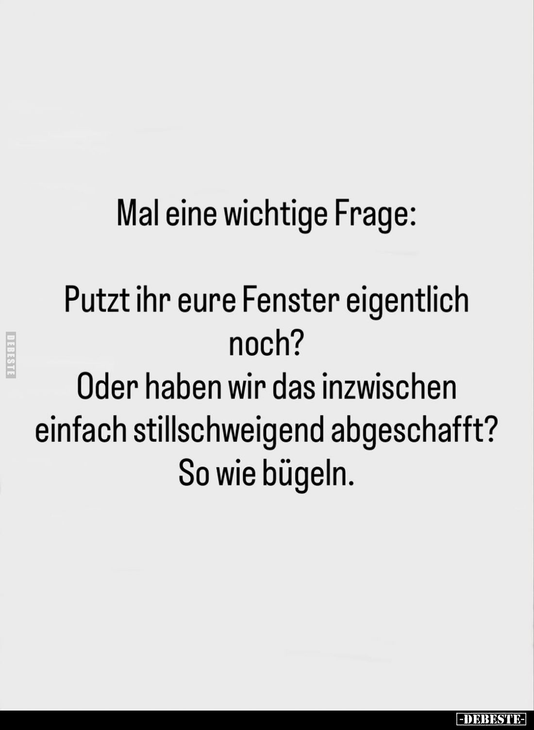Mal eine wichtige Frage:
Putzt ihr eure Fenster eigentlich noch?
Oder haben wir das inzwischen einfach stillschweigend abge...