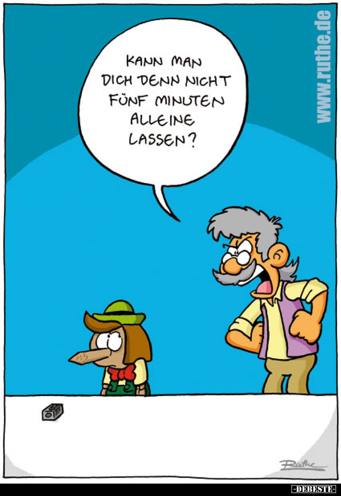 Kann man dich denn nicht fünf Minuten alleine lassen?