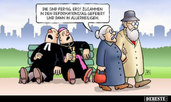 Die sind fertig. Erst zusammen in den Reformationstag.. - Lustige Bilder | DEBESTE.de