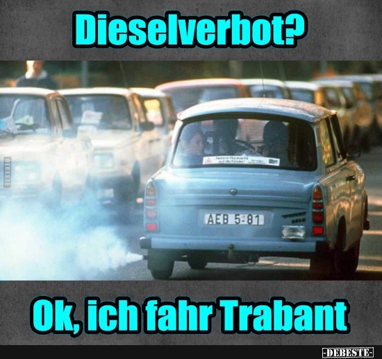 Dieselverbot? Ok, ich fahr Trabant. - Lustige Bilder | DEBESTE.de