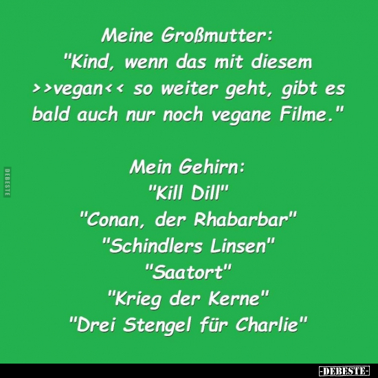 Meine Großmutter: "Kind, wenn das mit diesem..."..