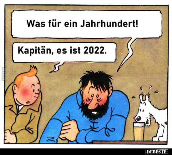 Was für ein Jahrhundert! Kapitän, es ist 2022.