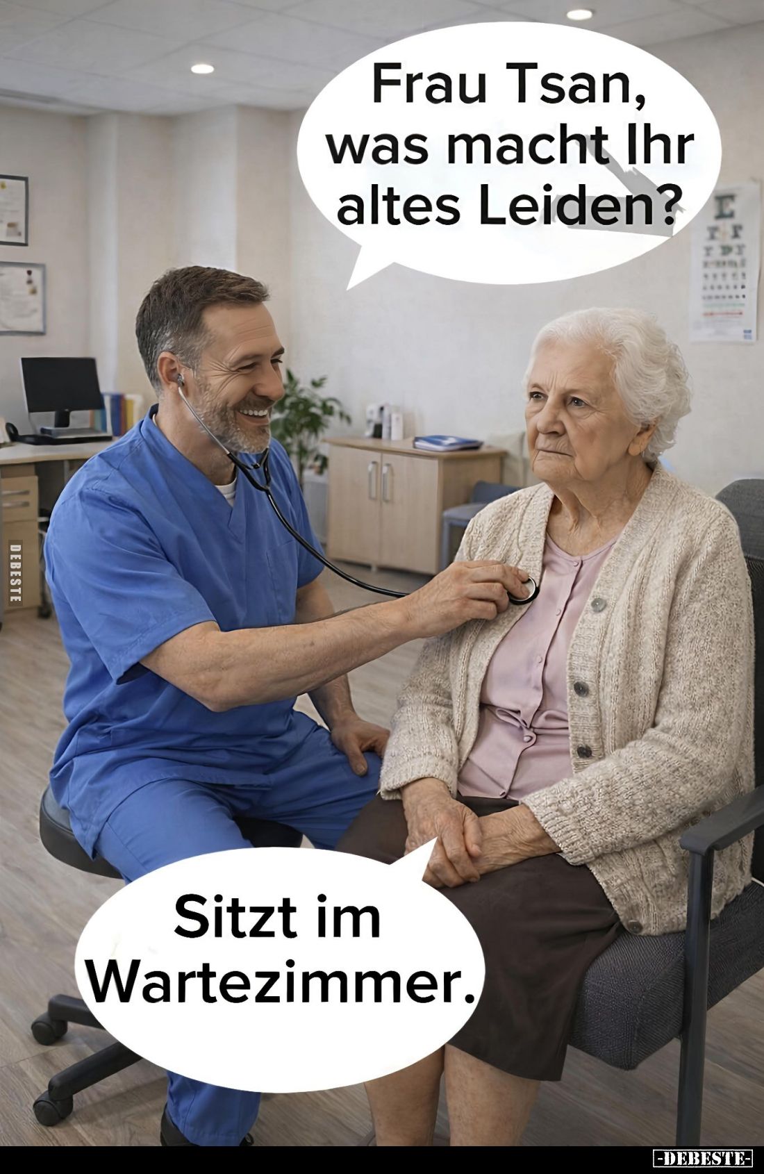 Frau Tsan, was macht Ihr altes Leiden? -
Sitzt im Wartezimmer.