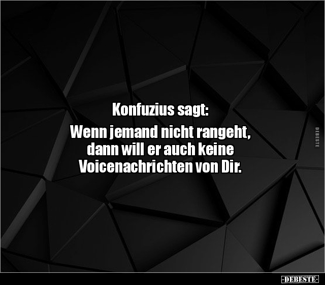 Konfuzius sagt: Wenn jemand nicht rangeht, dann will er.. - Lustige Bilder | DEBESTE.de