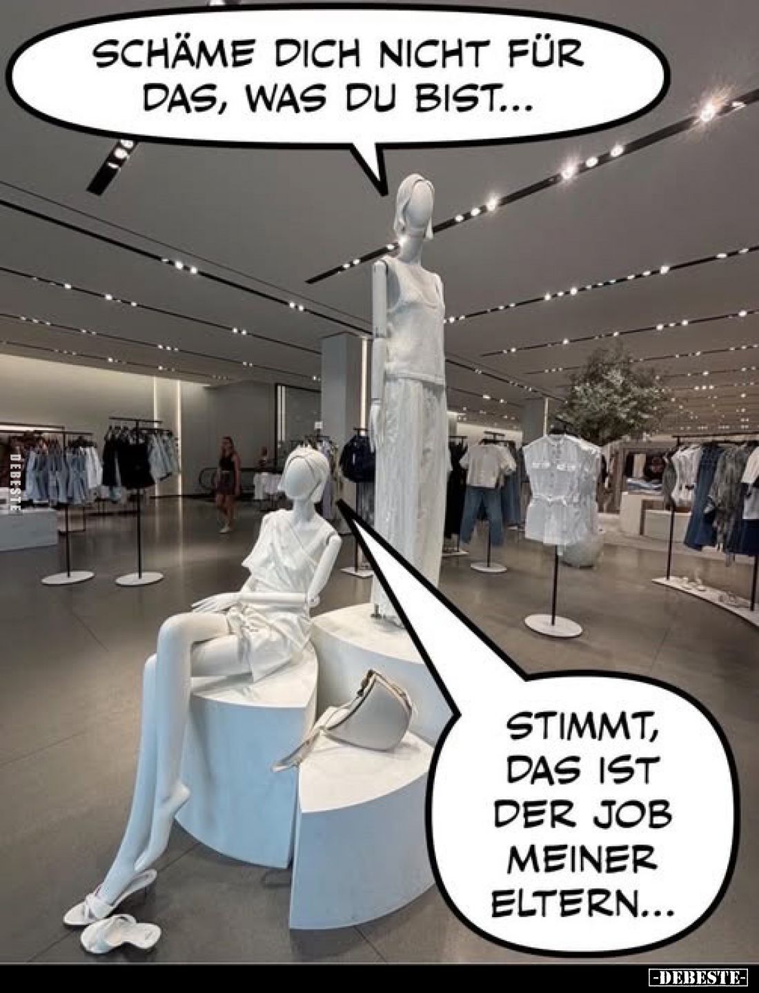 Schäme dich nicht für das, was du bist...
Stimmt, das ist der Job meiner Eltern...
