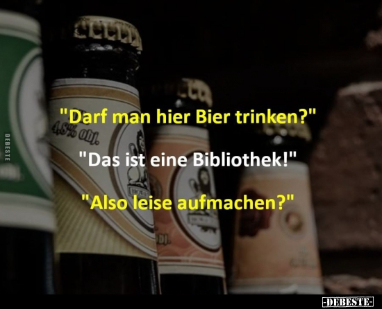 "Darf man hier Bier trinken?" "Das ist eine Bibliothek!".. - Lustige Bilder | DEBESTE.de
