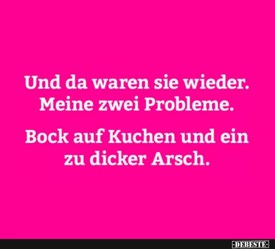 Und da waren sie wieder. Meine zwei Probleme..