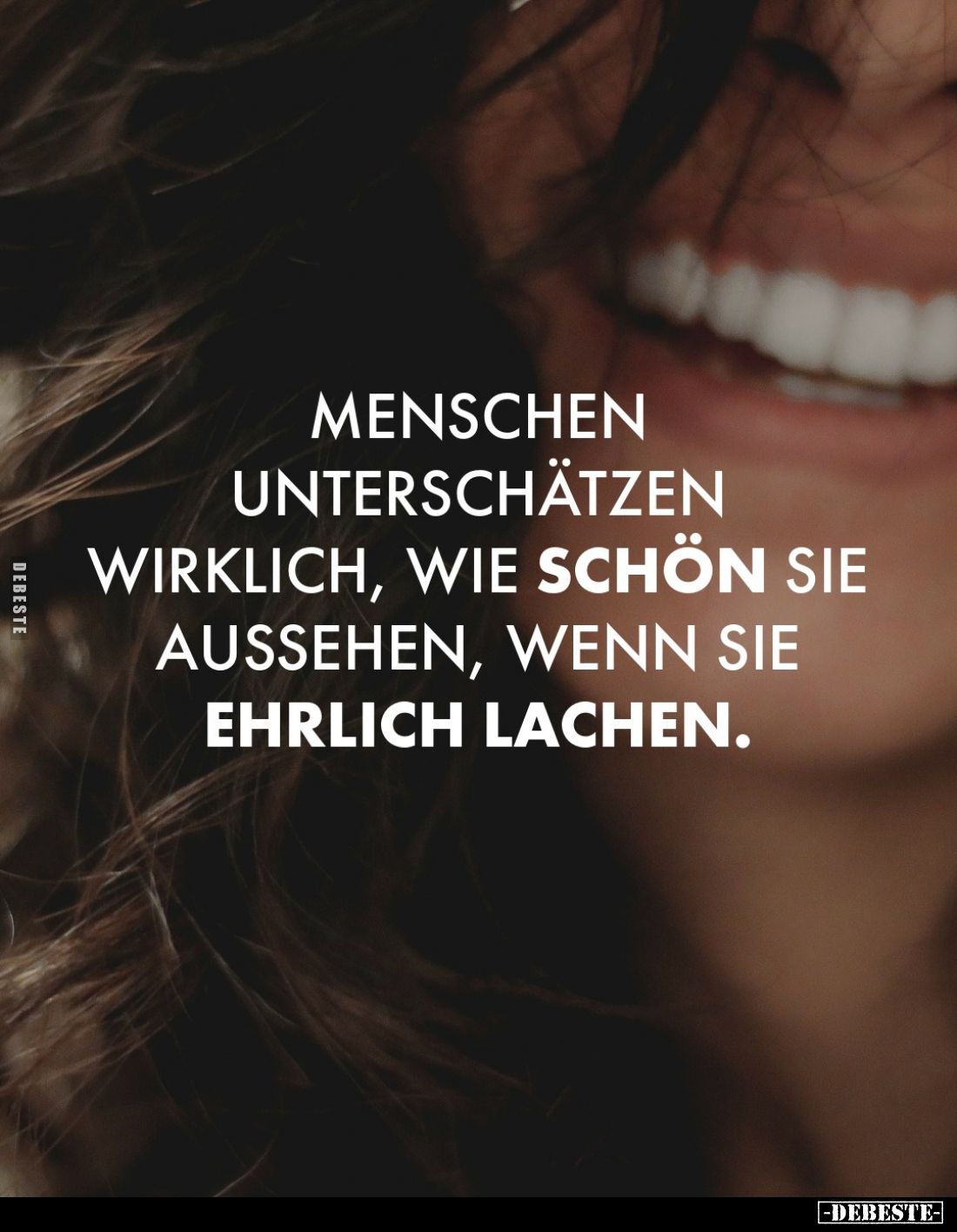 Menschen unterschätzen wirklich, wie schön sie aussehen, wenn sie ehrlich lachen.