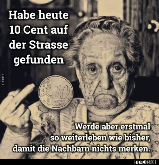 Habe heute 10 Cent auf der Strasse gefunden.. - Lustige Bilder | DEBESTE.de