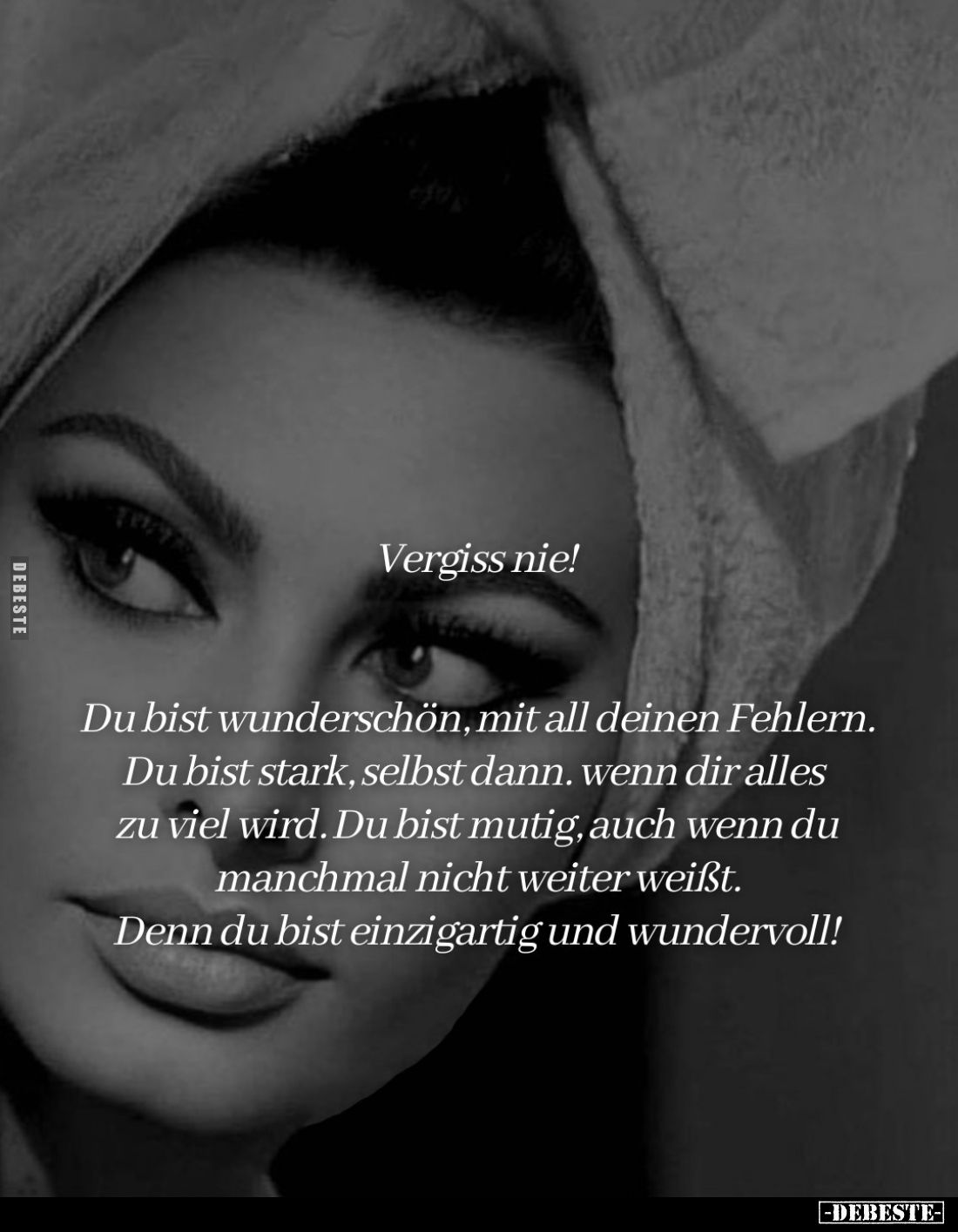 Vergiss nie!
Du bist wunderschön, mit all deinen Fehlern. Du bist stark, selbst dann. wenn dir alles zu viel wird. Du bist ...