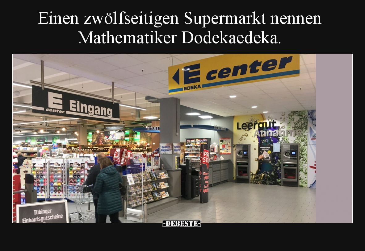 Einen zwölfseitigen Supermarkt nennen Mathematiker Dodekaedeka.