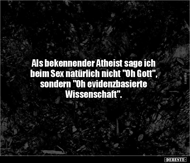 Als bekennender Atheist sage ich beim Sex natürlich nicht.. - Lustige Bilder | DEBESTE.de
