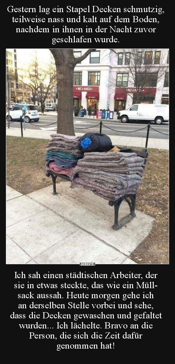 Gestern lag ein Stapel Decken schmutzig, teilweise nass und..