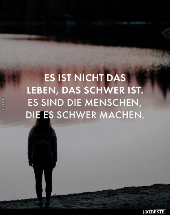 Es ist nicht das Leben, das schwer ist.. - Lustige Bilder | DEBESTE.de