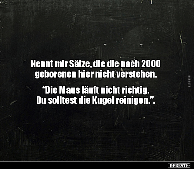 Nennt mir Sätze, die die nach 2000 geborenen hier nicht.. - Lustige Bilder | DEBESTE.de