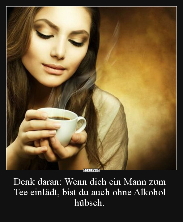 Denk daran: Wenn dich ein Mann zum Tee einlädt, bist du.. - Lustige Bilder | DEBESTE.de
