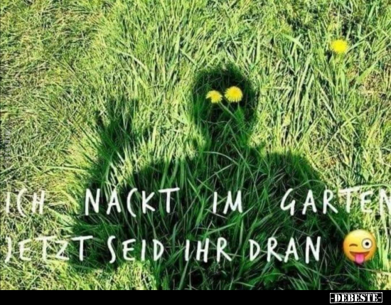Ich nackt im Garten jetzt seid ihr dran... - Lustige Bilder | DEBESTE.de