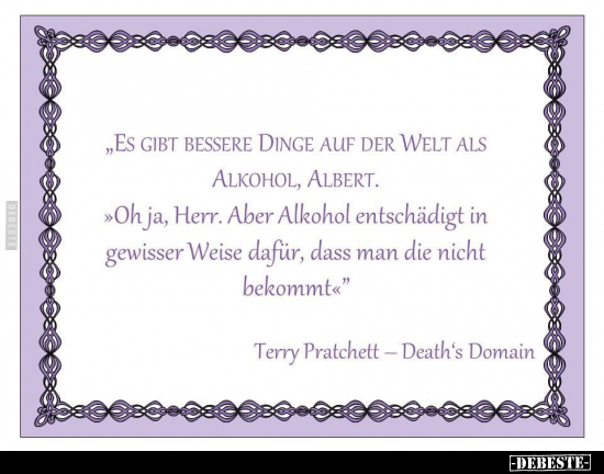 "Es gibt bessere Dinge auf der Welt als Alkohol.." - Lustige Bilder | DEBESTE.de