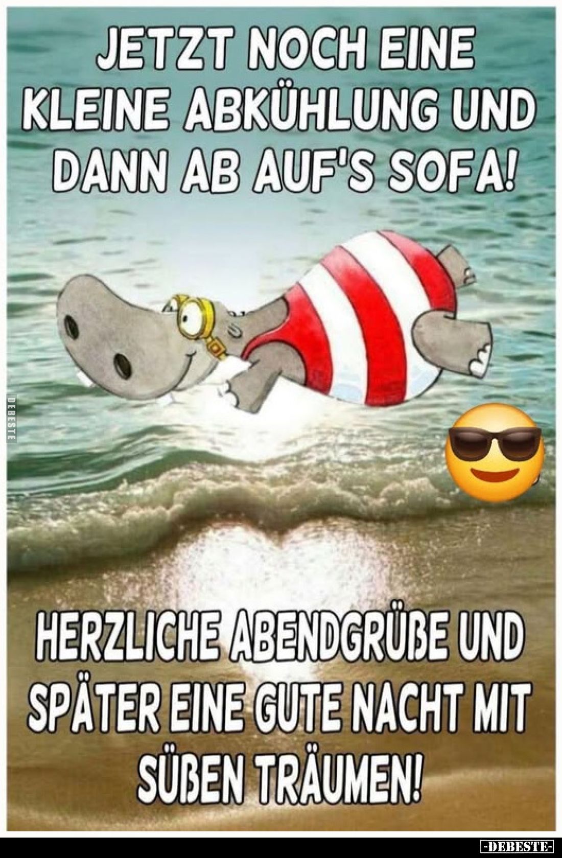 Jetzt noch eine kleine Abkühlung und dann ab auf's Sofa!
Herzliche Abendgrüße und später eine gute Nacht mit süßen Träumen!