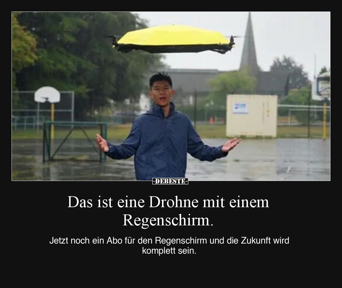 Das ist eine Drohne mit einem Regenschirm.
Jetzt noch ein Abo für den Regenschirm und die Zukunft wird komplett sein.