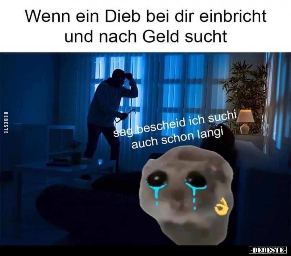 Wenn ein Dieb bei dir einbricht und nach Geld sucht.