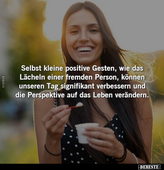 Selbst kleine positive Gesten, wie das Lächeln einer.. - Lustige Bilder | DEBESTE.de