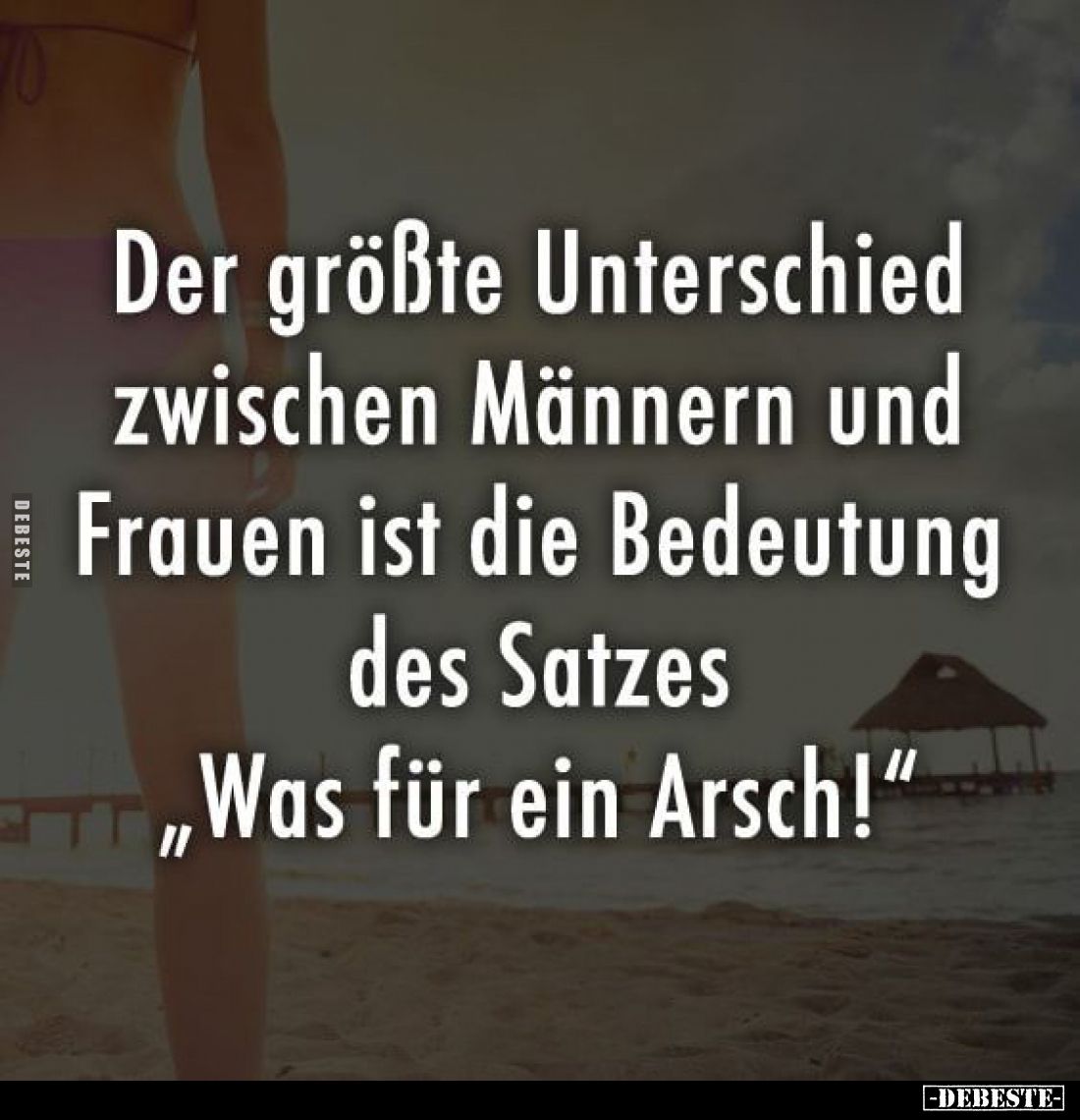 Der größte Unterschied zwischen Männern und Frauen ist die Bedeutung des Satzes "Was für ein Arsch!"