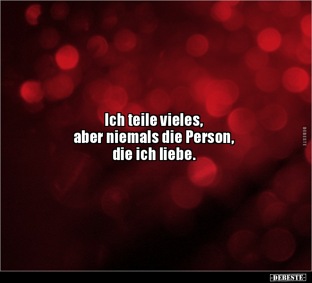 Ich teile vieles, aber niemals die Person, die ich.. - Lustige Bilder | DEBESTE.de