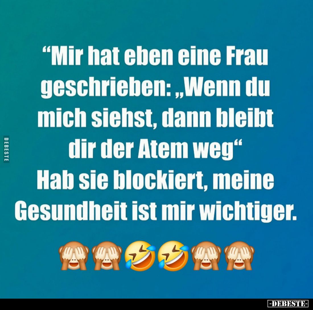 Mir hat eben eine Frau geschrieben: "Wenn du mich siehst, dann bleibt dir der Atem weg." - Hab sie blockiert, meine...