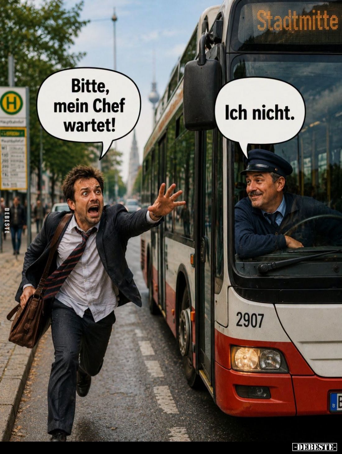 Bitte, mein Chef wartet! -
Ich nicht.