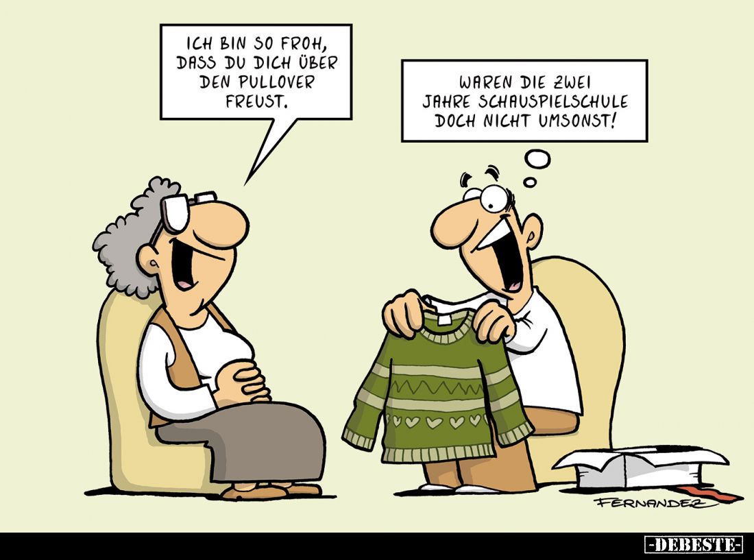 Ich bin so froh, dass du dich über den Pullover freust.
-
Waren die zwei Jahre Schauspielschule doch nicht umsonst!
