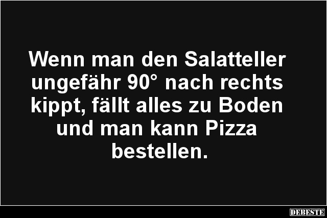 Wenn man den Salatteller ungefähr 90° nach rechts kippt.. - Lustige Bilder | DEBESTE.de