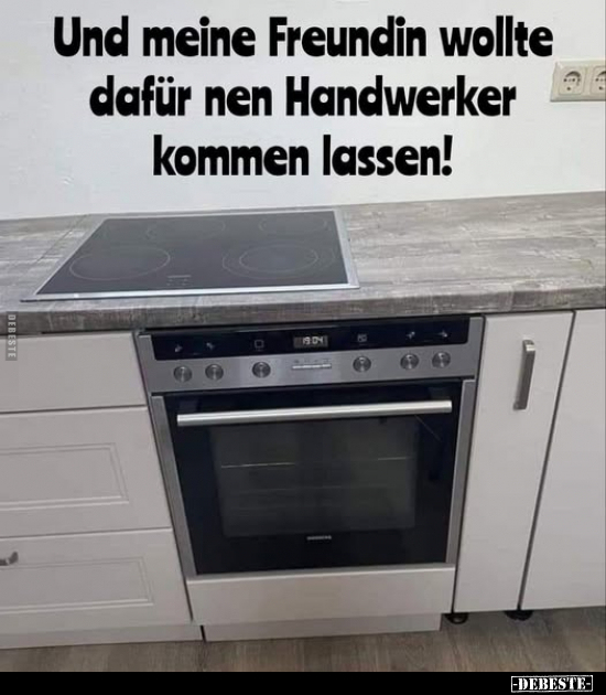 Und meine Freundin wollte dafür nen Handwerker kommen.. - Lustige Bilder | DEBESTE.de