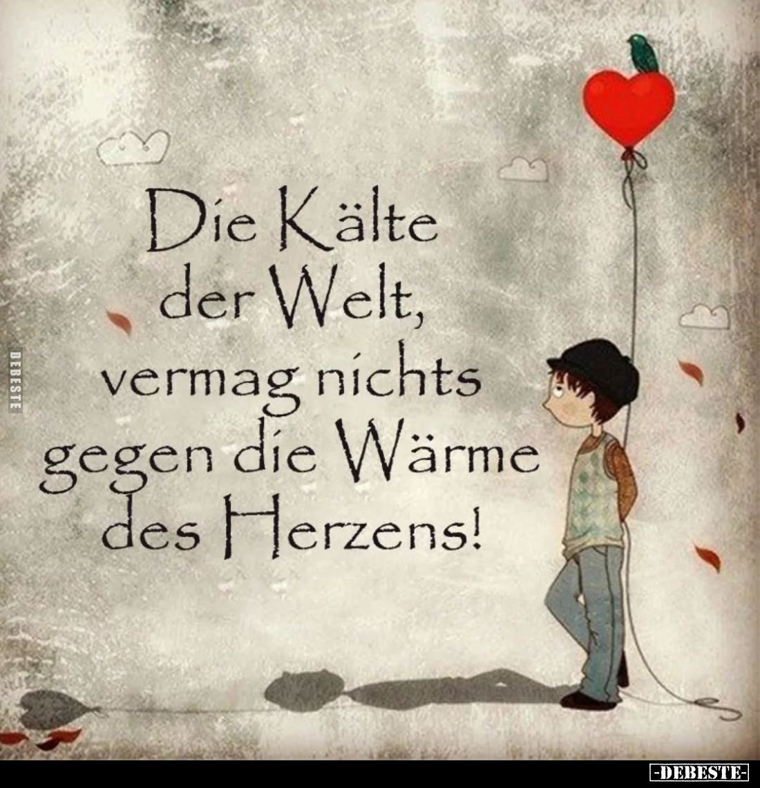 Die Kälte der Welt, vermag nichts gegen die Wärme des Herzens!