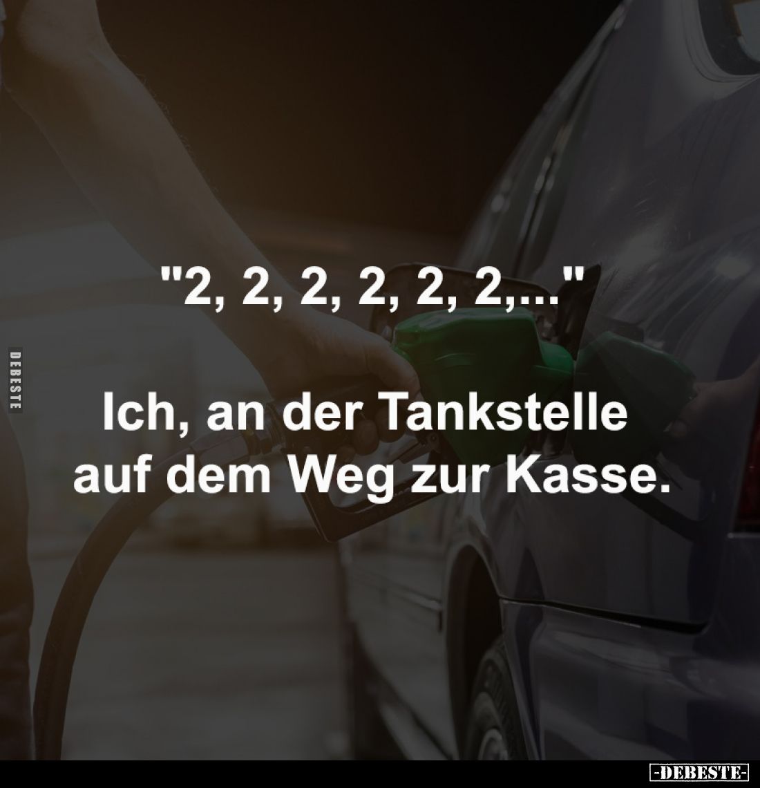 "2, 2, 2, 2, 2, 2,..."

Ich, an der Tankstelle 
auf dem Weg zur Kasse.