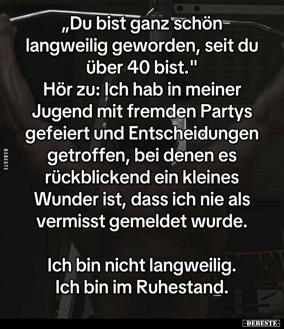 "Du bist ganz schön langweilig geworden, seit du über 40 bist." - Hör zu: Ich hab in meiner Jugend mit fremden Part...