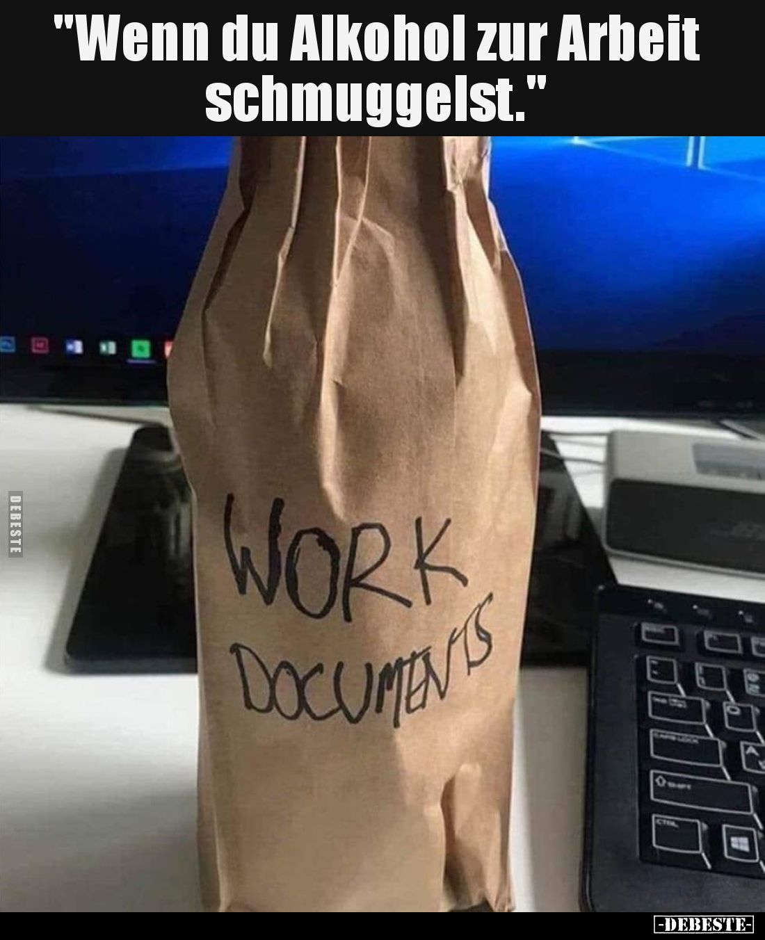 Wenn du Alkohol zur Arbeit schmuggelst.