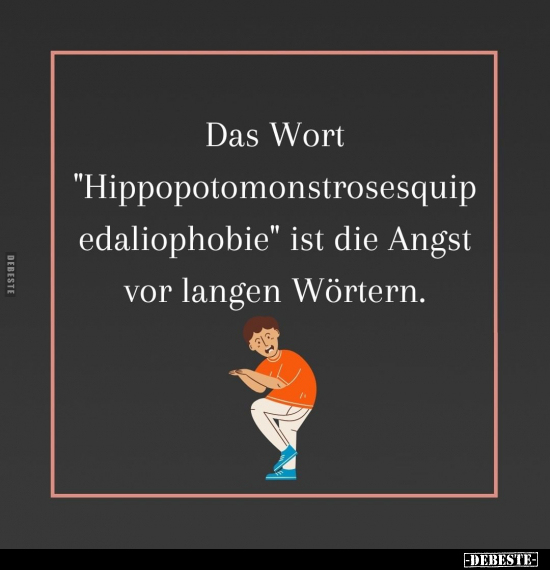 Das Wort "Hippopotomonstrosesquipedaliophobie".. - Lustige Bilder | DEBESTE.de