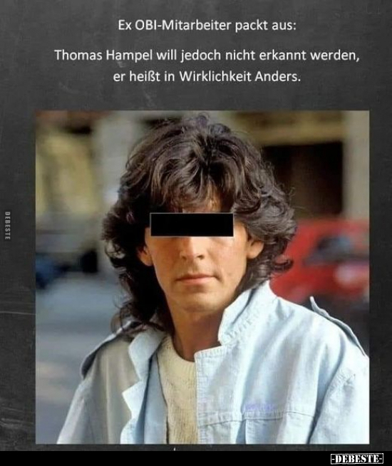 Ex OBI-Mitarbeiter packt aus: Thomas Hampel will jedoch.. - Lustige Bilder | DEBESTE.de