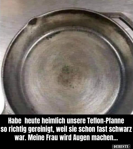 Habe heute heimlich unsere Teflon-Pfanne so richtig.. - Lustige Bilder | DEBESTE.de