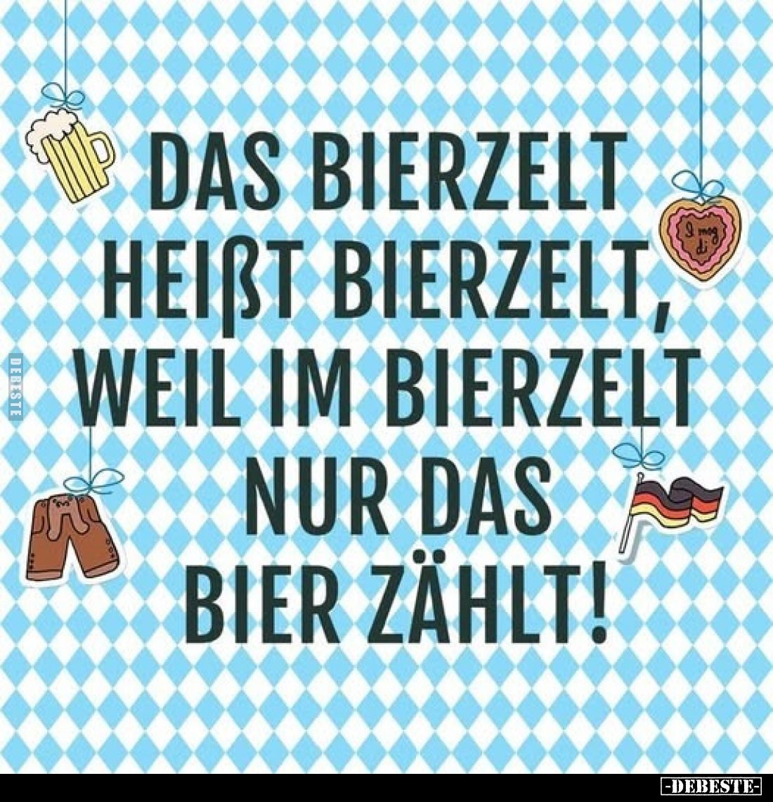 Das Bierzelt heißt Bierzelt, weil im Bierzelt nur das Bier..